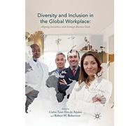 Diversity and Inclusion in the Global Workplace: Aligning Initiatives with Strategic Business Goals