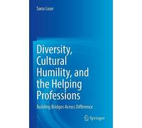 Diversity, Cultural Humility, and the Helping Professions: Building Bridges Across Difference