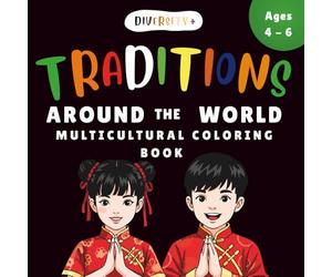 Diversity+ Cultural Traditions Around the World Coloring Book for Kids Ages 4-8: Multicultural Learning Activity Book for Cultural Practices, Social ... (Diversity+ Global Cultures Classroom Series)