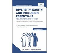 Diversity, Equity, and Inclusion Essentials You Always Wanted To Know: DEI Strategies, Organizational Culture, Leadership, and Future Planning for Success (Self-Learning Management Series)