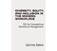DIVERSITY, EQUITY, AND INCLUSION IN THE MODERN WORKPLACE: DEI for Competitive Workforce Management