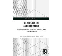 Diversity in Architecture: Intersectionality, Affective Politics, and Creating Change (Minorities in Architecture)