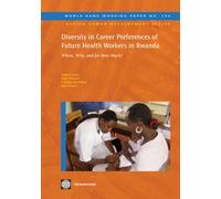 Diversity in Career Preferences of Future Health Workers in Rwanda: Where, Why and for How Much? (World Bank Working Papers)