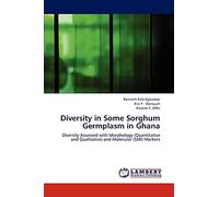 Diversity in Some Sorghum Germplasm in Ghana: Diversity Assessed with Morphology (Quantitative and Qualitative) and Molecular (SSR) Markers