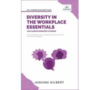 Diversity in the Workplace Essentials You Always Wanted To Know: Understanding Equity, Inclusion, Cultural Awareness, and Leveraging Diverse Talent for Success (Self-Learning Management Series)