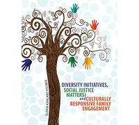 Diversity Initiatives, Social Justice Matters and Culturally Responsive Family Engagement