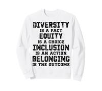 Diversity is a Fact Equity isa Choice Inclusion is an Action Sweatshirt