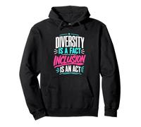 Diversity is a fact Inclusion is an Act Diversity Inclusion Pullover Hoodie