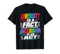 Diversity is a fact Inclusion is an Act Diversity Inclusion T-Shirt