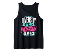 Diversity is a fact Inclusion is an Act Diversity Inclusion Tank Top