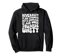 Diversity Is Our Strength Let's Embrace - Work Towards Unity Pullover Hoodie