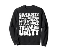 Diversity Is Our Strength Let's Embrace - Work Towards Unity Sweatshirt