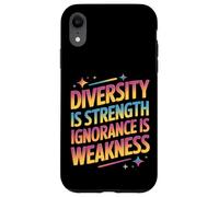 Diversity Is Strength Ignorance Is Weakness Case for iPhone XR