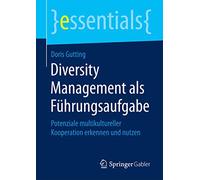 Diversity Management als Führungsaufgabe: Potenziale multikultureller Kooperation erkennen und nutzen (essentials)