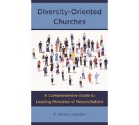 Diversity-Oriented Churches: A Comprehensive Guide to Leading Ministries of Reconciliation