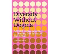 Diversity Without Dogma: A Collaborative Approach to Leading DEI Education and Action