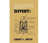 Divert!: Numec, Zalman Shapiro and the Diversion of Us Weapons Grade Uranium Into the Israeli Nuclear Weapons Program