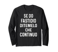 Divertente SE DO FASTIDIO DITEMELO Che Continuo Uomo Donna Long Sleeve T-Shirt