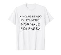Divertenti Scritte Ironiche A volte penso di essere normale T-Shirt