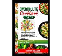 DIVERTICULITIS COOKBOOK 2023: Defeat Diverticulitis with Easy to Make Meal Plans to Restore Gut Health, Prevent Flare-Ups and Boost Energy. 1500+ Simple Recipes for Pain Free Living
