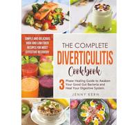 Diverticulitis Cookbook: 3-Phase Healing Guide to Awaken Your Good Gut Bacteria and Heal Your Digestive System. Simple and Delicious High and Low Fiber Recipes for Most Effective Recovery