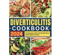 Diverticulitis Cookbook: A Comprehensive Guide to 60-Day Meal Plan to Support Digestive Harmony