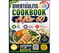 Diverticulitis Cookbook After 60: 35 Gentle Recipes for Digestive Comfort, 120-Day Meal Plan, Simple, Delicious & Gut-Friendly