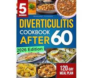 Diverticulitis Cookbook After 60: Support Gut Health, Manage Symptoms & Reduce Inflammation with Simple, Delicious Recipes | Includes a 120-Day Meal Plan & Expert Tips for Lasting Wellness