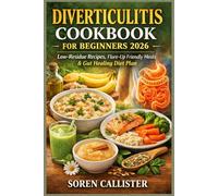 DIVERTICULITIS COOKBOOK FOR BEGINNERS 2026: Low-Residue Recipes, Flare-Up Friendly Meals & Gut Healing Diet Plan