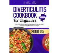 Diverticulitis Cookbook for Beginners: From Pain to Comfort with 2000+ Recipes, a 3-Phase Diet Guide, Essential Flare-Up Management Strategies