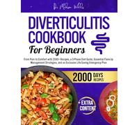 Diverticulitis Cookbook for Beginners: From Pain to Comfort with 2000+ Recipes, a 3-Phase Diet Guide, Essential Flare-Up Management Strategies, and an Exclusive Life-Saving Emergency