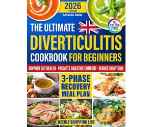 Diverticulitis Cookbook for Beginners: Simple & Easy-to-Follow Recipes Designed to Support Gut Health for the Newly Diagnosed. Includes a 3-Phase Recovery Meal Plan