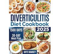 DIVERTICULITIS Diet Cookbook: 1500 Days of Wholesome and Delicious Recipes Adopting New Healthy Eating Habits | Including 30-Day Meal Plan To Take Care of Your Body From The Inside
