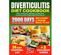 Diverticulitis Diet Cookbook: 2000 Days of Easy and Effective Recipes with Recovery 3-Phase Meal Plan to Heal Your Gut, Prevent Flare-Ups, and Achieve Long-Term Digestive Health