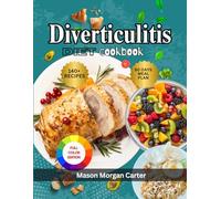 DIVERTICULITIS DIET COOKBOOK: A Complete Diverticulitis Diet Guide with 140 Gentle Recipes and a 60-Day Meal Plan to Help Relieve Digestive Discomfort and Promote Gut Healing