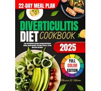 Diverticulitis Diet Cookbook: Easy and Delicious Recipes Including Nutritional Values, Health benefits, Full Color Pictures, 22-Day Meal Plan, and More