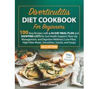 Diverticulitis Diet Cookbook for Beginners: 100 Easy Recipes with a 30-Day Meal Plan & Shopping Lists for Gut Health, Flare-Up Relief, Digestive Wellness, Low-Fiber & High-Fiber Meals, Snacks & Soups