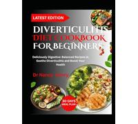 DIVERTICULITIS DIET COOKBOOK FOR BEGINNERS: Deliciously Digestive: Balanced Recipes to Soothe Diverticulitis and Boost Your Health
