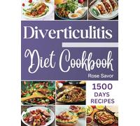 Diverticulitis Diet Cookbook: Tasty & Delicious Healing Recipes with Exhaustive Days Nutrition Guide for Digestive System Health and Soothe Inflammation Without Sacrificing Taste.