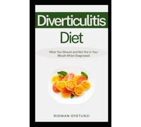 Diverticulitis Diet: What You Should and Not Put in Your Mouth When Diagnosed