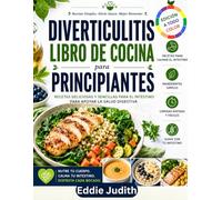 DIVERTICULITIS LIBRO DE COCINA PARA PRINCIPIANTES: Recetas deliciosas y sencillas para el intestino Para apoyar la salud digestiva