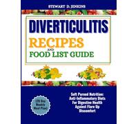 DIVERTICULITIS RECIPES AND FOOD LIST GUIDE (28 Day Weekly Meal Plan: Soft Pureed Nutrition: Anti-Inflammatory Diets For Digestive Health Against Flare Up Discomfort