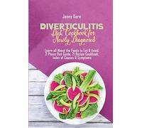 Diverticulits Diet Cookbook for Newly Diagnosed: Learn all About the Foods to Eat & Avoid, 3 Phase Diet Guide, 21 Recipe Cookbook, Index of Causes & Symptoms