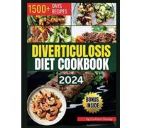 Diverticulosis Diet Cookbook: Delicious and Nutritious Recipes for Digestive Health. Simple Meals to Manage and Prevent Flare-Ups