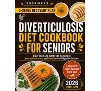 DIVERTICULOSIS DIET COOKBOOK FOR SENIORS: Fiber-Rich and Soft Food Recipes to Prevent Irritation, and Soothe Your Digestive System