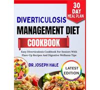 DIVERTICULOSIS MANAGEMENT DIET COOKBOOK: Easy Diverticulosis Cookbook For Seniors With Flare-Up Recipes And Digestive Wellness Tips