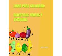 DIVERTIDAS FRUTAS Y VERDURAS: LIBRO DE COLOREAR PARA NIÑOS