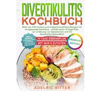 DIVERTIKULITIS KOCHBUCH: Mehr als 100 leckere und magenfreundliche Rezepte für eine gesunde Darmflora - enthält einen 14-Tage-Plan zur Linderung von Symptomen und für dauerhafte Gesundheit