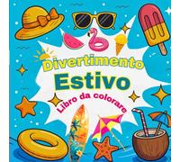 Divertimento Estivo Libro da colorare: Estate creativa Libro da colorare con scene divertenti e soleggiate. Ideale per vacanze, pomeriggi di relax o ... tutte le età: bambini, adolescenti e adulti