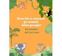 Divertiti a colorare gli animali della giungla per bambini dai 3 ai 6 anni